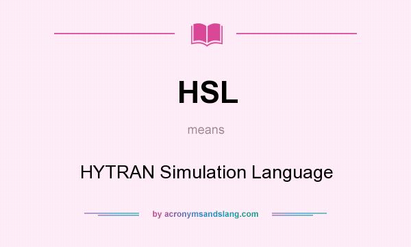 What does HSL mean? It stands for HYTRAN Simulation Language