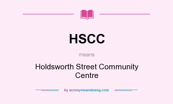 What does HSCC mean? It stands for Holdsworth Street Community Centre