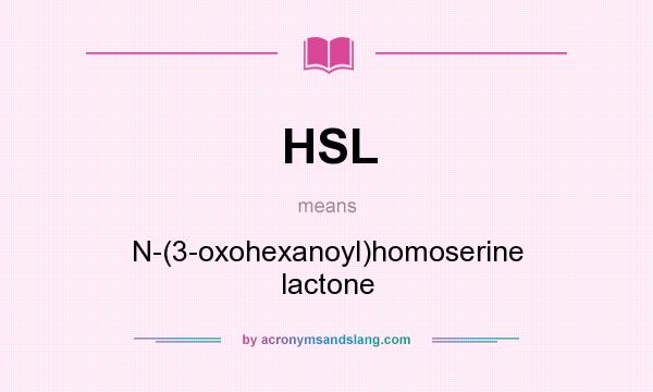 What does HSL mean? It stands for N-(3-oxohexanoyl)homoserine lactone