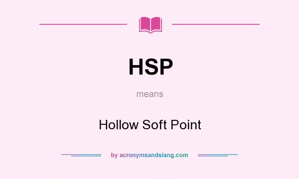 What does HSP mean? It stands for Hollow Soft Point