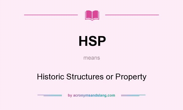 What does HSP mean? It stands for Historic Structures or Property