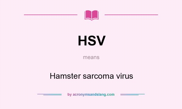 What does HSV mean? It stands for Hamster sarcoma virus