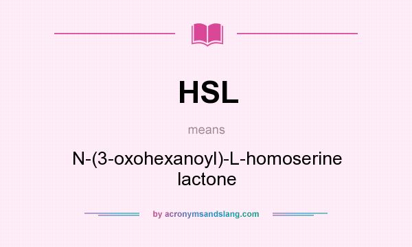 What does HSL mean? It stands for N-(3-oxohexanoyl)-L-homoserine lactone