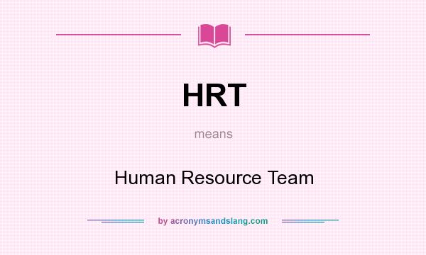 What does HRT mean? It stands for Human Resource Team