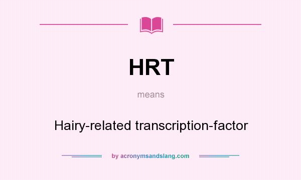 What does HRT mean? It stands for Hairy-related transcription-factor