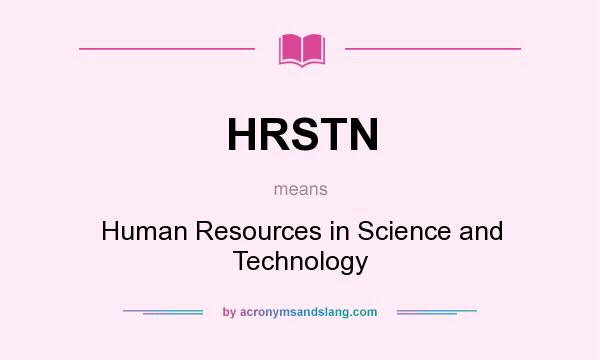 What does HRSTN mean? It stands for Human Resources in Science and Technology