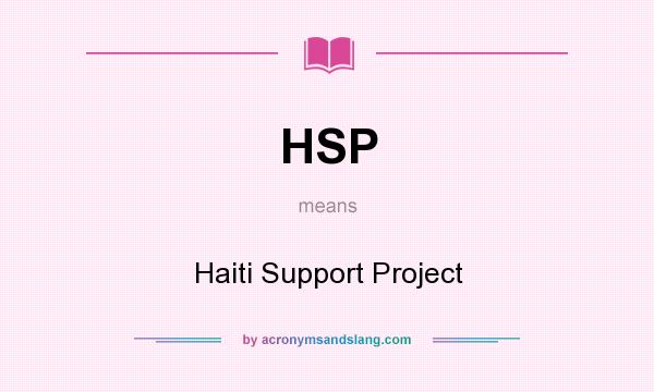What does HSP mean? It stands for Haiti Support Project