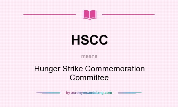 What does HSCC mean? It stands for Hunger Strike Commemoration Committee