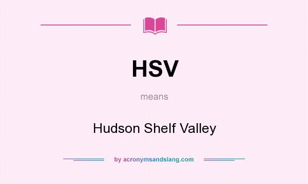 What does HSV mean? It stands for Hudson Shelf Valley