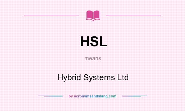 What does HSL mean? It stands for Hybrid Systems Ltd