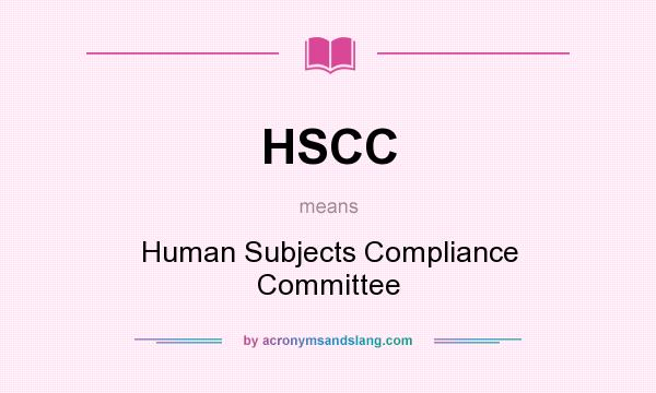 What does HSCC mean? It stands for Human Subjects Compliance Committee