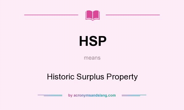 What does HSP mean? It stands for Historic Surplus Property