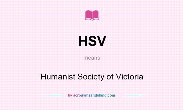 What does HSV mean? It stands for Humanist Society of Victoria