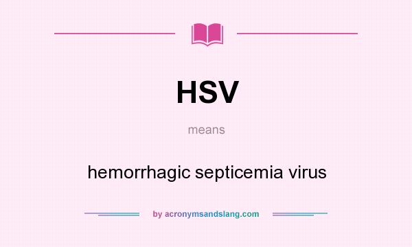 What does HSV mean? It stands for hemorrhagic septicemia virus