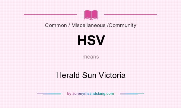 What does HSV mean? It stands for Herald Sun Victoria