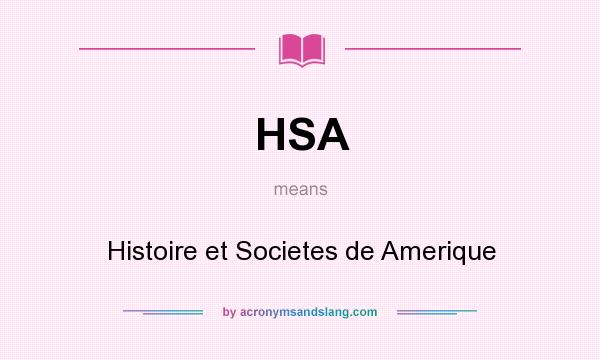 What does HSA mean? It stands for Histoire et Societes de Amerique