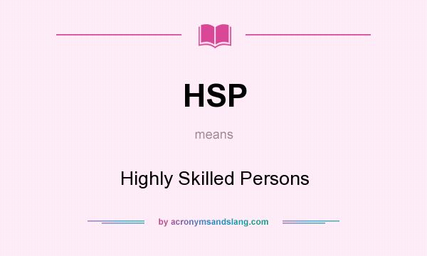 What does HSP mean? It stands for Highly Skilled Persons