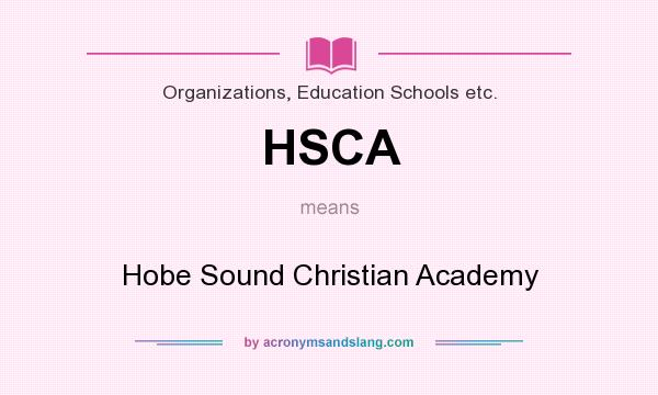 What does HSCA mean? It stands for Hobe Sound Christian Academy