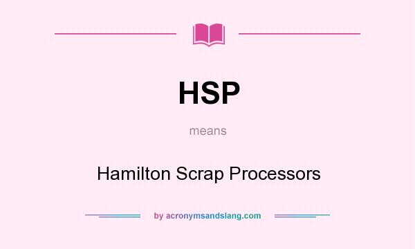 What does HSP mean? It stands for Hamilton Scrap Processors