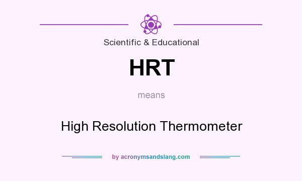 What does HRT mean? It stands for High Resolution Thermometer