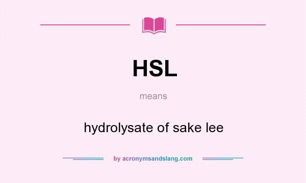 What does HSL mean? It stands for hydrolysate of sake lee