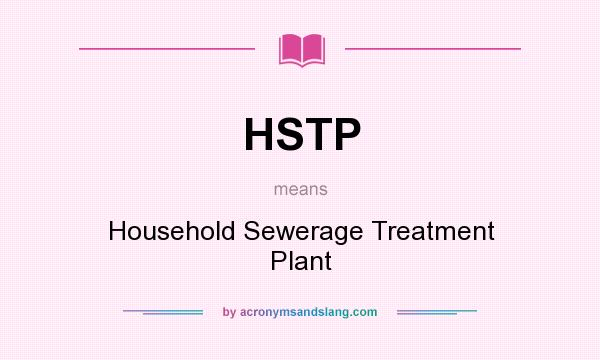 What does HSTP mean? It stands for Household Sewerage Treatment Plant
