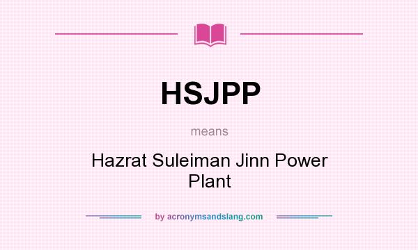 What does HSJPP mean? It stands for Hazrat Suleiman Jinn Power Plant