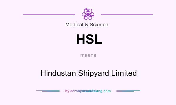 What does HSL mean? It stands for Hindustan Shipyard Limited