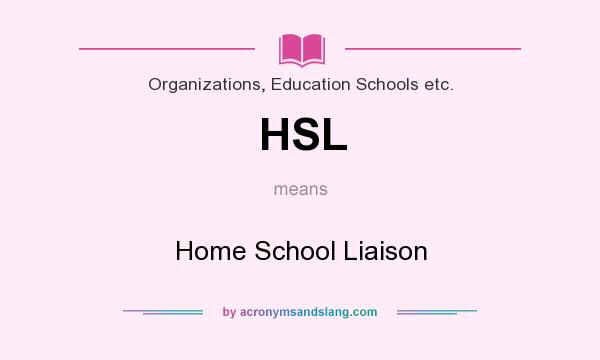 What does HSL mean? It stands for Home School Liaison