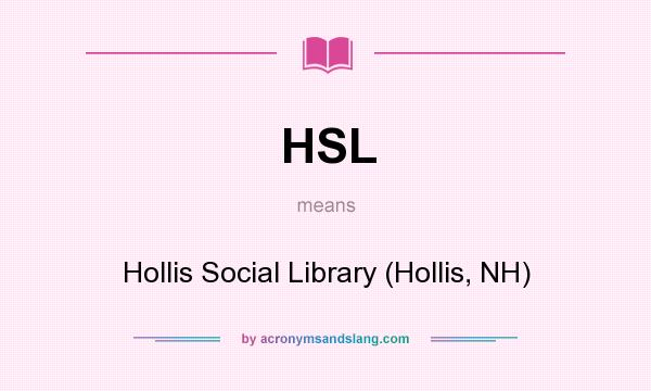 What does HSL mean? It stands for Hollis Social Library (Hollis, NH)