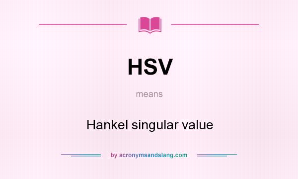 What does HSV mean? It stands for Hankel singular value