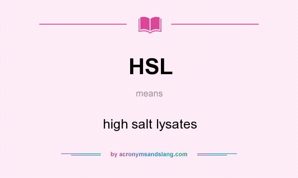 What does HSL mean? It stands for high salt lysates