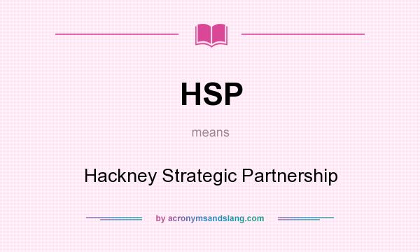 What does HSP mean? It stands for Hackney Strategic Partnership