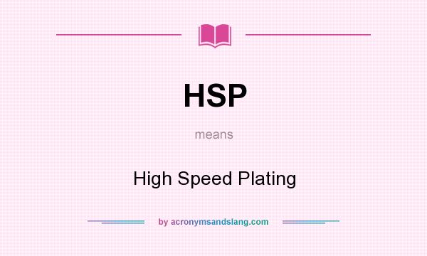 What does HSP mean? It stands for High Speed Plating