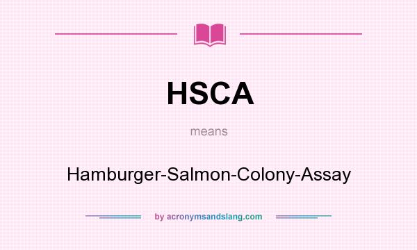 What does HSCA mean? It stands for Hamburger-Salmon-Colony-Assay
