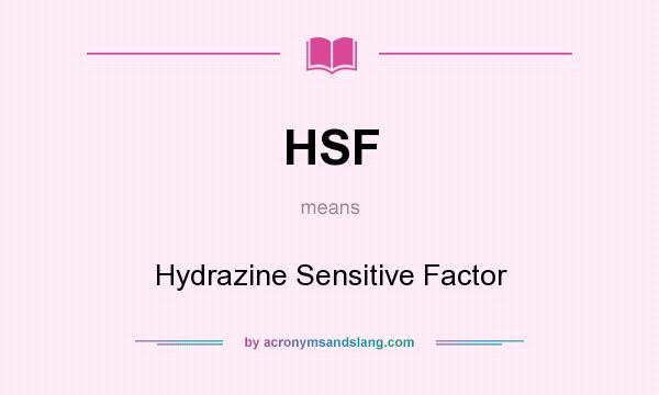 What does HSF mean? It stands for Hydrazine Sensitive Factor