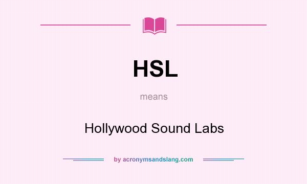 What does HSL mean? It stands for Hollywood Sound Labs