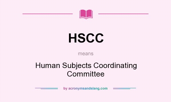 What does HSCC mean? It stands for Human Subjects Coordinating Committee