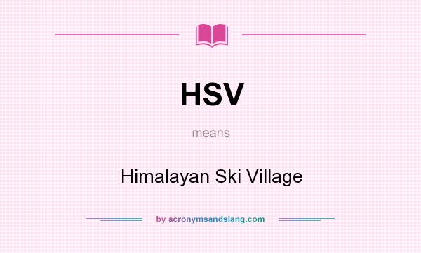 What does HSV mean? It stands for Himalayan Ski Village