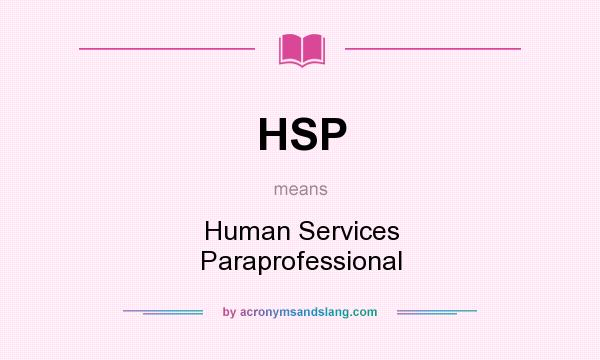 What does HSP mean? It stands for Human Services Paraprofessional