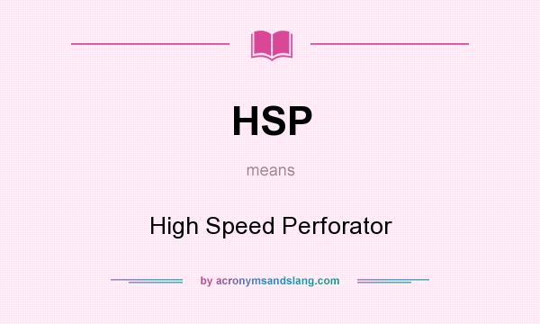 What does HSP mean? It stands for High Speed Perforator