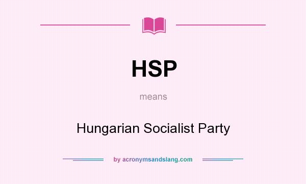 What does HSP mean? It stands for Hungarian Socialist Party