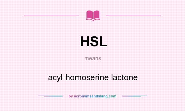 What does HSL mean? It stands for acyl-homoserine lactone