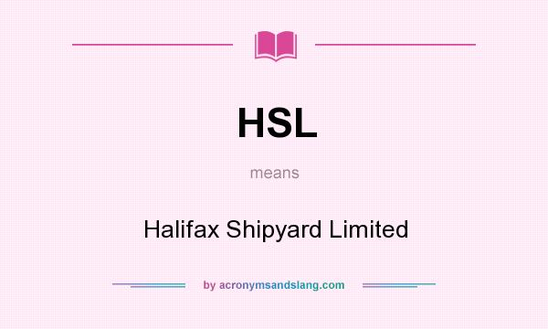 What does HSL mean? It stands for Halifax Shipyard Limited
