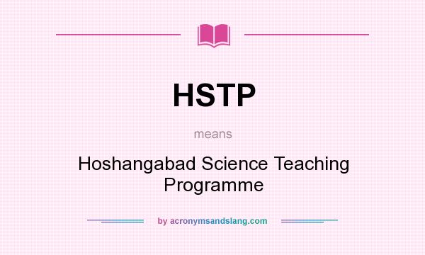 What does HSTP mean? It stands for Hoshangabad Science Teaching Programme