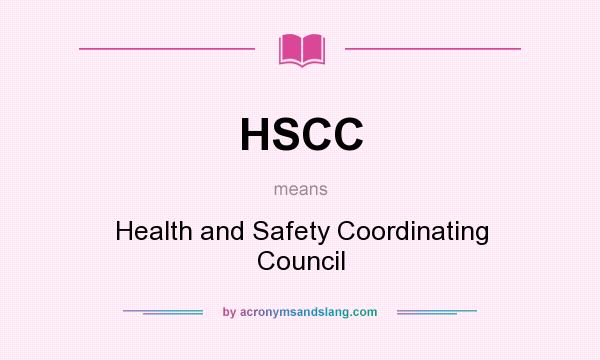 What does HSCC mean? It stands for Health and Safety Coordinating Council