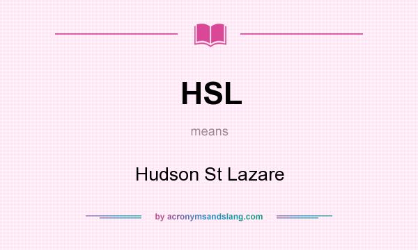 What does HSL mean? It stands for Hudson St Lazare