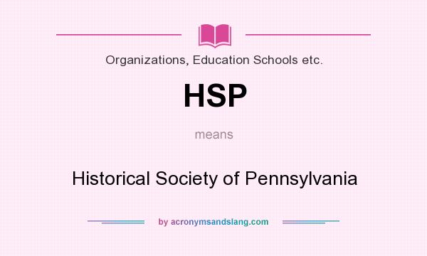 What does HSP mean? It stands for Historical Society of Pennsylvania