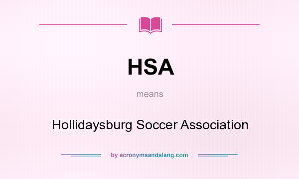 What does HSA mean? It stands for Hollidaysburg Soccer Association