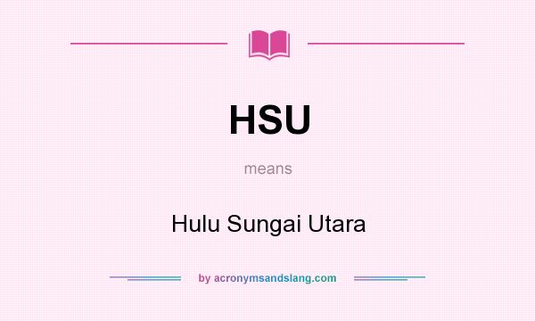 What does HSU mean? It stands for Hulu Sungai Utara